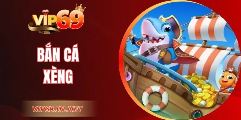 Bắn Cá Xèng - Hướng Dẫn Cách Chơi Hiệu Quả Tại VIP69