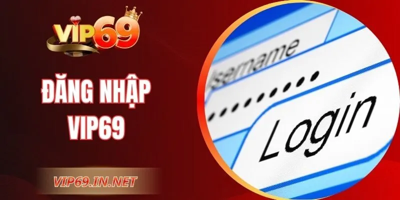 Đăng Nhập VIP69 – Truy Cập Nhanh, Bảo Mật Tuyệt Đối