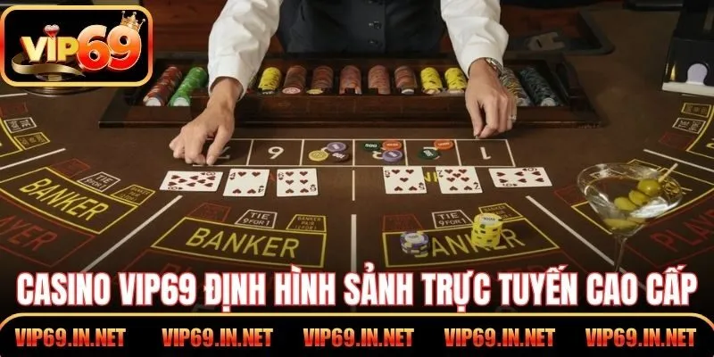 Casino VIP69 định hình sảnh trực tuyến cao cấp vận hành ổn định