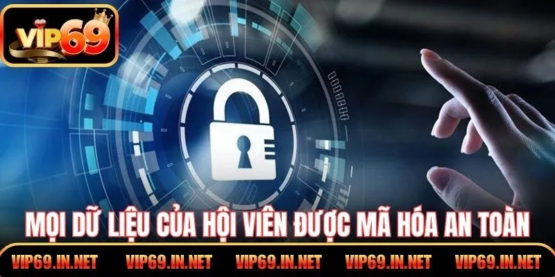 Mọi dữ liệu của hội viên được mã hóa, lưu trữ an toàn