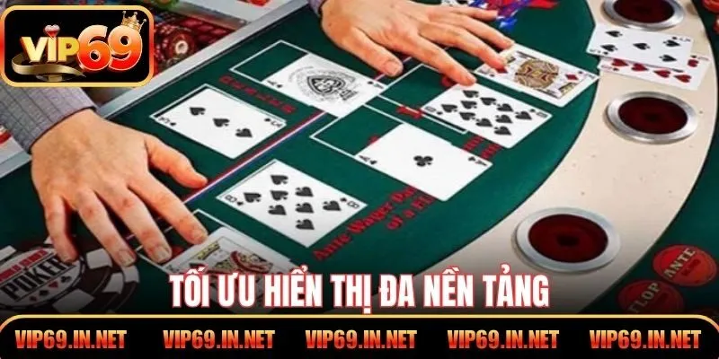 Tối ưu hiển thị đa nền tảng casino VIP69 mượt ổn định liền mạch